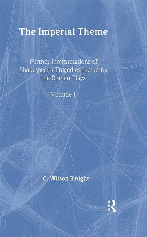 The Imperial Theme : Further Interpretations of Shakespeares Tragedies Including the Roman Plays (Hardcover)