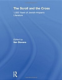 The Scroll and the Cross : 1,000 Years of Jewish-Hispanic Literature (Hardcover)