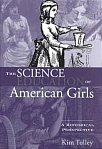 The Science Education of American Girls : A Historical Perspective (Paperback)