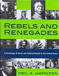 Rebels and Renegades : A Chronology of Social and Political Dissent in the United States (Hardcover)