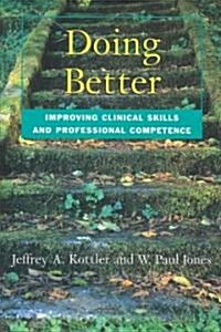 Doing Better : Improving Clinical Skills and Professional Competence (Paperback)