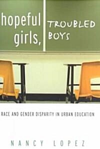 Hopeful Girls, Troubled Boys : Race and Gender Disparity in Urban Education (Paperback)