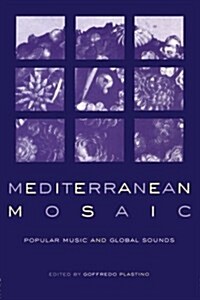Mediterranean Mosaic : Popular Music and Global Sounds (Paperback)