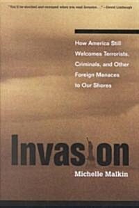 Invasion: How America Still Welcomes Terrorists, Criminals & Other Foreign Menaces to Our Shores (Hardcover)