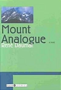 Mount Analogue: A Novel of Symbolically Authentic Non-Euclidean Adventures in Mountain Climbing (Paperback, Tusk Ivories)