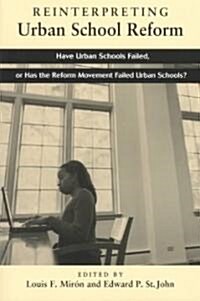 Reinterpreting Urban School Reform: Have Urban Schools Failed, or Has the Reform Movement Failed Urban Schools? (Paperback)