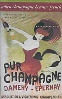 When Champagne Became French: Wine and the Making of a National Identity (Hardcover)