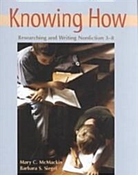 Knowing How: Researching and Writing Nonfiction 3-8 (Paperback)