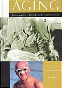 Aging: Demographics, Health, and Health Services (Hardcover)