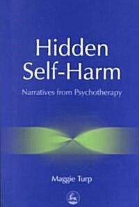 Hidden Self-Harm : Narratives from Psychotherapy (Paperback)