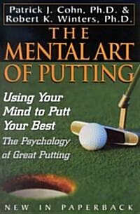 The Mental Art of Putting: Using Your Mind to Putt Your Best (Paperback)