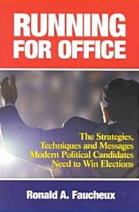 Running for Office: The Strategies, Techniques and Messages Modern Political Candidates Need To Win Elections (Hardcover)