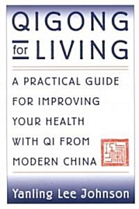 Qigong for Living: A Practical Guide to Improving Your Health with Qi from Modern China (Paperback)