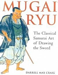 Mugai Ryu: The Classical Japanese Art of Drawing the Sword (Paperback)