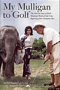 My Mulligan to Golf: The Hilarious Story of Shells Wonderful World of Golf & the Beginning of the Champions Tour (Hardcover)