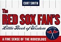 The Red Sox Fans Little Book of Wisdom: A Fine Sense of the Ridiculous (Paperback, 2)