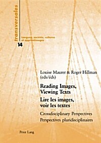 Reading Images, Viewing Texts- Lire Les Images, Voir Les Textes: Crossdisciplinary Perspectives- Perspectives Pluridisciplinaires (Paperback)