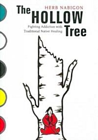 The Hollow Tree: Fighting Addiction with Traditional Native Healing Volume 49 (Paperback)