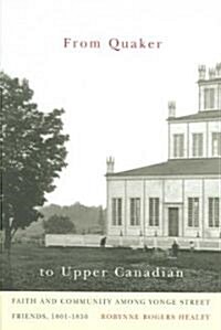 From Quaker to Upper Canadian: Faith and Community Among Yonge Street Friends, 1801-1850 (Hardcover)