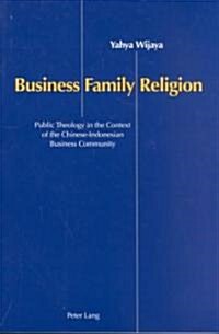 Business, Family, and Religion: Public Theology in the Context of the Chinese-Indonesian Business Community (Paperback)