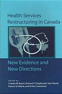 Health Services Restructuring in Canada: New Evidence and New Directions (Paperback)
