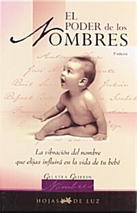 El Poder de los Nombres: Ls Vibracion del Nombre Que Elijas Influira en la Vida de Tu Bebe (Paperback)