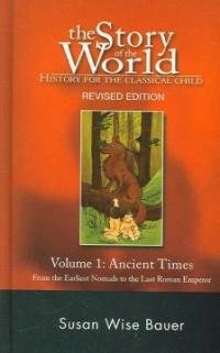 The Story of the World: History for the Classical Child: Ancient Times: From the Earliest Nomads to the Last Roman Emperor (Hardcover, 2, Revised)