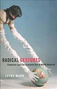 Radical Gestures: Feminism and Performance Art in North America (Paperback)