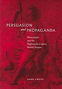 Persuasion and Propaganda: Monuments and the Eighteenth-Century British Empire (Hardcover)