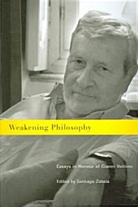 Weakening Philosophy: Essays in Honour of Gianni Vattimo (Paperback)