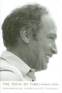 The Teeth of Time: Remembering Pierre Elliott Trudeau (Hardcover)