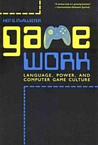 Game Work: Language, Power, and Computer Game Culture (Paperback)