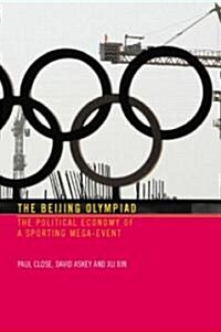 The Beijing Olympiad : The Political Economy of a Sporting Mega-Event (Paperback)