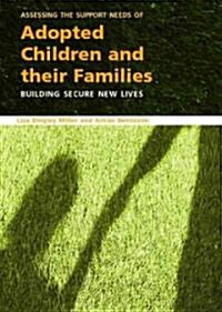 Assessing the Support Needs of Adopted Children and Their Families : Building Secure New Lives (Paperback)