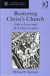 Restoring Christs Church : John a Lasco and the Forma Ac Ratio (Hardcover)