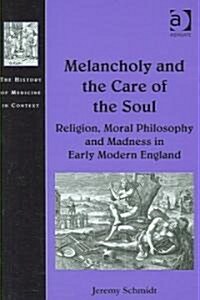 Melancholy and the Care of the Soul : Religion, Moral Philosophy and Madness in Early Modern England (Hardcover)
