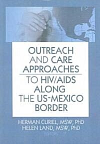 Outreach And Care Approaches to HIV/AIDS Along the US-Mexico Border (Paperback, 1st)