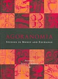 Agoranomia: Studies in Money and Exchange Presented to John H Kroll (Hardcover)