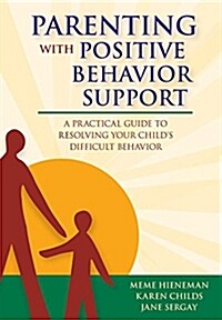 Parenting with Positive Behavior Support: A Practical Guide to Resolving Your Childs Difficult Behavior (Paperback)