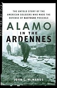 Alamo in the Ardennes: The Untold Story of the American Soldiers Who Made the Defense of Bastogne Possible (Hardcover)