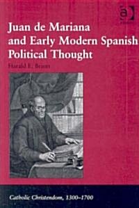 Juan De Mariana And Early Modern Spanish Political Thought (Hardcover)