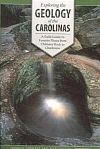 Exploring the Geology of the Carolinas: A Field Guide to Favorite Places from Chimney Rock to Charleston (Paperback)