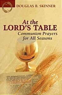 At the Lords Table: Communion Prayers for All Seasons (Paperback)