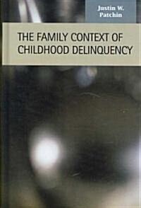 The Family Context of Childhood Delinquency (Hardcover)