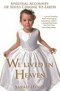 We Lived in Heaven: Spiritual Accounts of Souls Coming to Earth (Paperback)