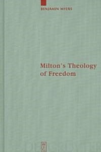 Miltons Theology of Freedom (Hardcover)