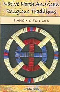 Native North American Religious Traditions: Dancing for Life (Hardcover)