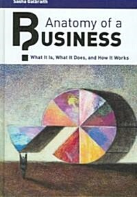 Anatomy of a Business: What It Is, What It Does, and How It Works (Hardcover)