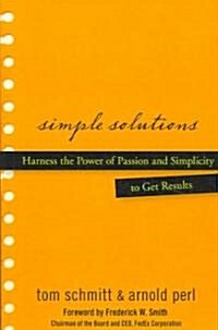 Simple Solutions: Harness the Power of Passion and Simplicity to Get Results (Hardcover)