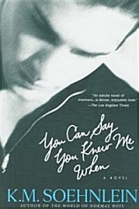 You Can Say You Knew Me When (Paperback)